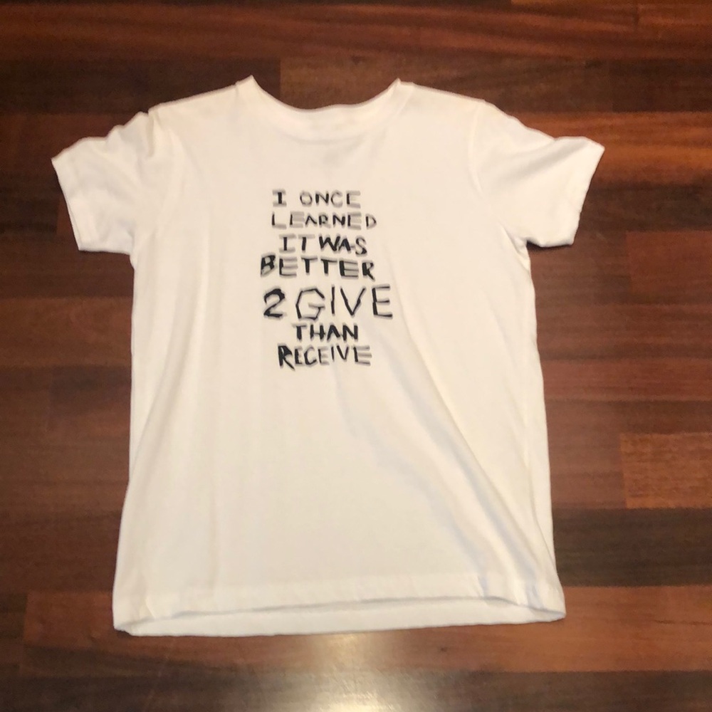 White t shirt “I once learned it was better 2 give than receive.”